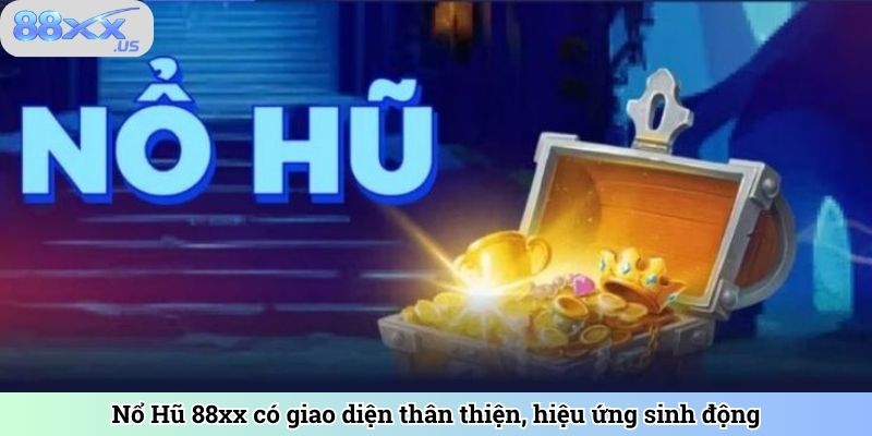 Giao diện thân thiện, hiệu ứng sinh động