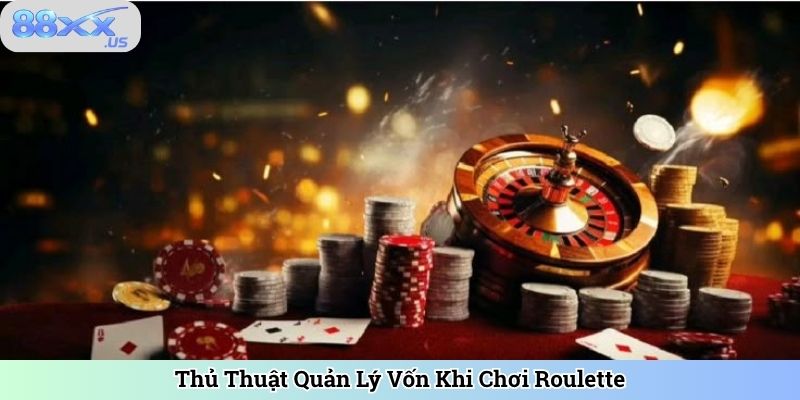 Thủ Thuật Quản Lý Vốn Khi Chơi Roulette