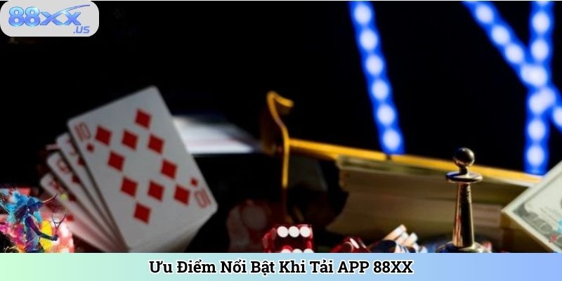 Ưu Điểm Nổi Bật Khi Tải APP 88XX