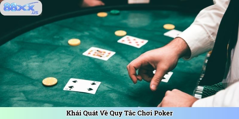 Khái Quát Về Quy Tắc Chơi Poker