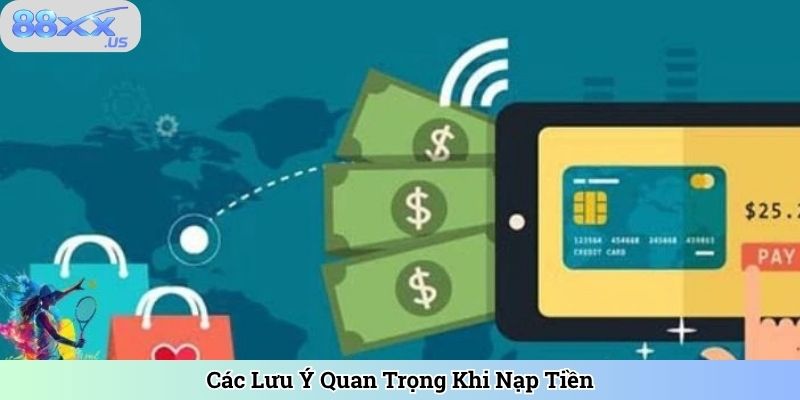 Các Lưu Ý Quan Trọng Khi Nạp Tiền