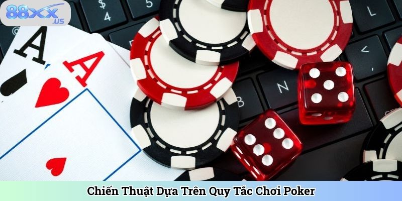 Chiến Thuật Dựa Trên Quy Tắc Chơi Poker